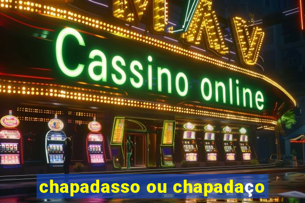 chapadasso ou chapadaço